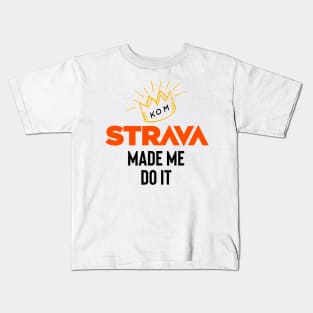 Strava made me do it Kids T-Shirt